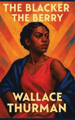 Wallace Thurman - Blacker the Berry, Inbunden