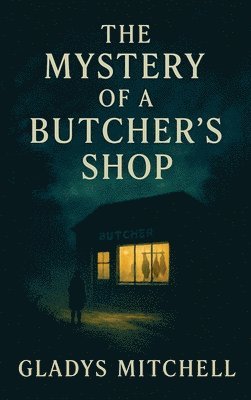 Gladys Mitchell - The Mystery of a Butcher's Shop, Inbunden