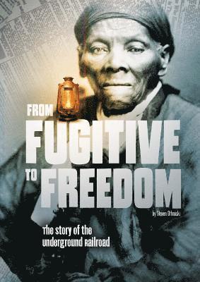 Steven Otfinoski - From Fugitive to Freedom: The Story of the Underground Railroad, Häftad
