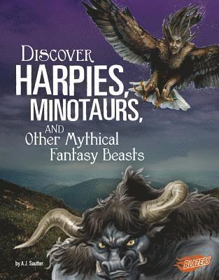 A. J. Sautter - Discover Harpies, Minotaurs, and Other Mythical Fantasy Beasts, Inbunden