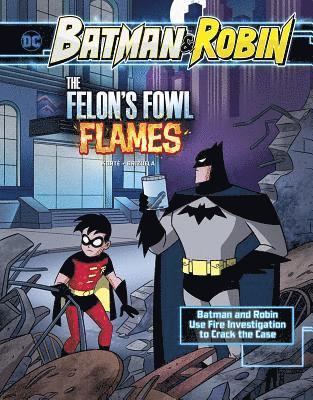 Steve Korté - The Felon's Fowl Flames: Batman & Robin Use Fire Investigation to Crack the Case, Inbunden