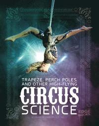 bokomslag Trapeze, Perch Poles, and Other High-Flying Circus Science