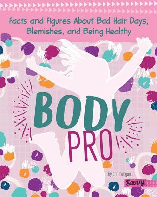 Erin Falligant - Body Pro: Facts and Figures about Bad Hair Days, Blemishes, and Being Healthy, Inbunden