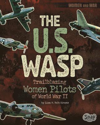 Lisa M. Bolt Simons, Lisa M Bolt Simons - The U.S. Wasp: Trailblazing Women Pilots of World War II, Häftad