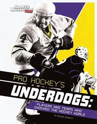 Michael Bradley - Pro Hockey's Underdogs: Players and Teams Who Shocked the Hockey World, Inbunden