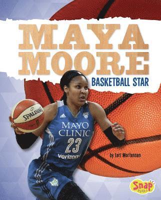 Lori Mortensen - Maya Moore: Basketball Star, Inbunden