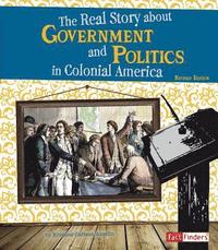 bokomslag The Real Story about Government and Politics in Colonial America