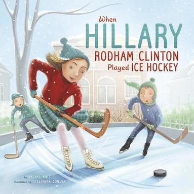 Rachel Ruiz - When Hillary Rodham Clinton Played Ice Hockey, Inbunden
