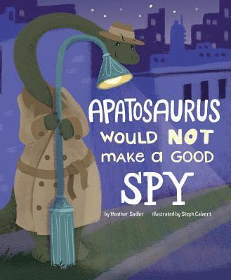 bokomslag Apatosaurus Would Not Make a Good Spy