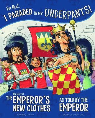 Nancy Loewen - For Real, I Paraded in My Underpants!: The Story of the Emperor's New Clothes as Told by the Emperor, Inbunden
