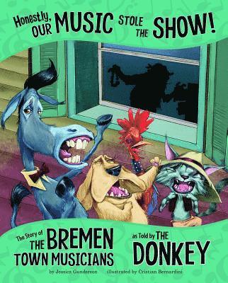 Jessica Gunderson - Honestly, Our Music Stole the Show!: The Story of the Bremen Town Musicians as Told by the Donkey, Häftad