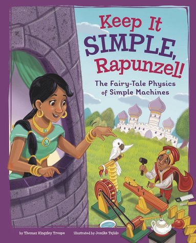 bokomslag Keep It Simple, Rapunzel!: The Fairy-Tale Physics of Simple Machines