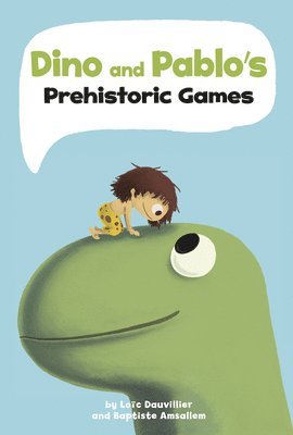Loïc Dauvillier, Baptiste Amsallem - Dino and Pablo's Prehistoric Games, Inbunden