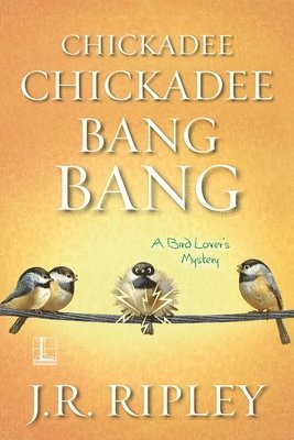J. R. Ripley - Chickadee Chickadee Bang Bang, Häftad
