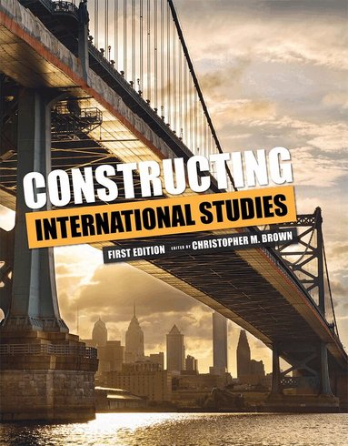Christopher M. Brown, Christopher M. Brown, Christopher M Brown - Constructing International Studies, Häftad
