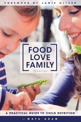 Maya Adam - Food, Love, Family: A Practical Guide to Child Nutrition, Inbunden