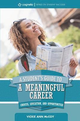 A Student's Guide to a Meaningful Career: Choices, Education, and Opportunities 1