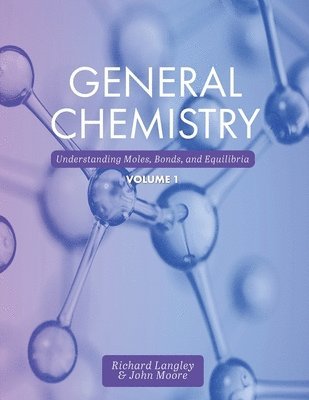 Richard Langley, John Moore - General Chemistry, Volume 1, Häftad