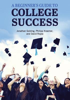 A Beginner's Guide to College Success 1
