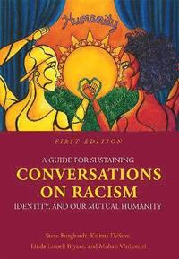 bokomslag A Guide for Sustaining Conversations on Racism, Identity, and our Mutual Humanity