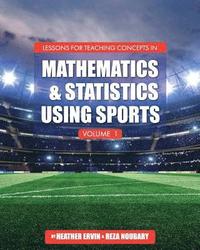 bokomslag Lessons for Teaching Concepts in Mathematics and Statistics Using Sports, Volume 1