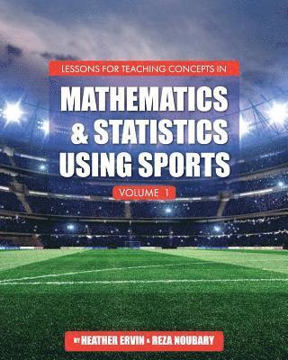 Lessons for Teaching Concepts in Mathematics and Statistics Using Sports, Volume 1 1