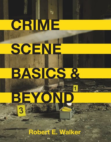 Robert E. Walker - Crime Scene Basics and Beyond, Häftad