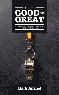 Mark Anshel - Good to Great: Coaching Athletes Through Sport Psychology, Inbunden