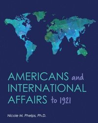 bokomslag Americans and International Affairs to 1921