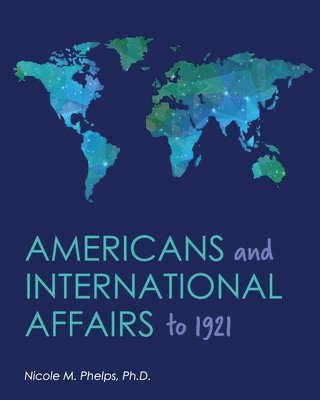 Americans and International Affairs to 1921 1