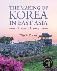 bokomslag The Making of Korea in East Asia