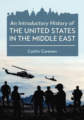 Caitlin Carenen - An Introductory History of the United States in the Middle East, Häftad