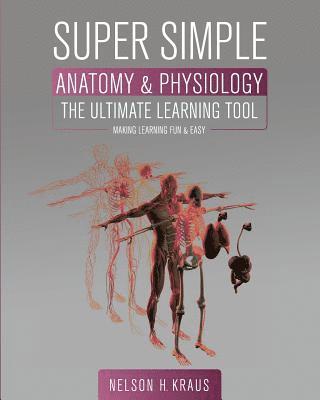 Nelson H. Kraus - Super Simple Anatomy and Physiology, Häftad