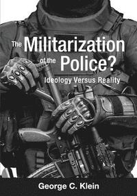 bokomslag The Militarization of the Police? Ideology Versus Reality