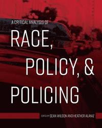 bokomslag A Critical Analysis of Race, Policy, & Policing
