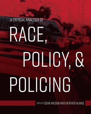 A Critical Analysis of Race, Policy, & Policing 1