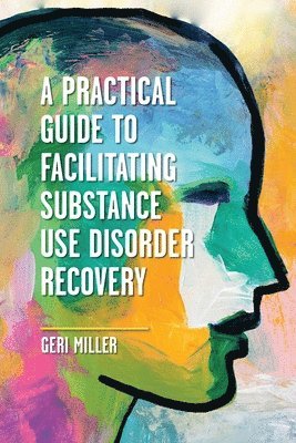 Geri Miller - Practical Guide to Facilitating Substance Use Disorder Recovery, Häftad