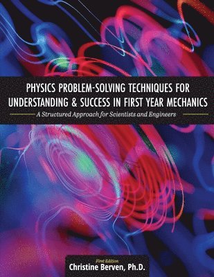 bokomslag Physics Problem-Solving Techniques for Understanding and Success in First Year Mechanics