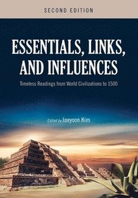 bokomslag Essentials, Links, and Influences: Timeless Readings from World Civilizations to 1500