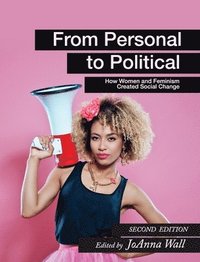 bokomslag From Personal to Political: How Women and Feminism Created Social Change