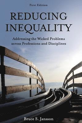 Bruce S. Jansson, Bruce S Jansson - Reducing Inequality: Addressing the Wicked Problems Across Professions and Disciplines, Inbunden
