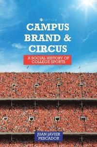 bokomslag Campus, Brand, and Circus: A Social History of College Sports