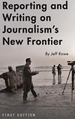Reporting and Writing on Journalism's New Frontier