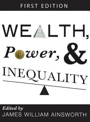 James William Ainsworth - Wealth, Power, and Inequality, Inbunden