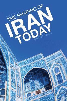 The Shaping of Iran Today 1
