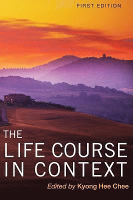 Kyong Hee Chee - The Life Course in Context, Inbunden