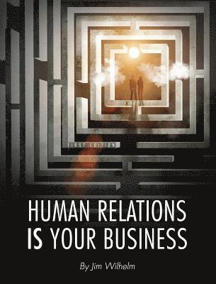 Jim Wilhelm - Human Relations IS Your Business, Inbunden