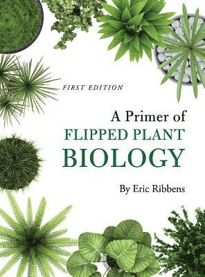 Eric Ribbens - A Primer of Flipped Plant Biology, Inbunden