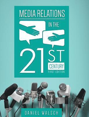 Daniel Walsch - Media Relations in the 21st Century, Inbunden