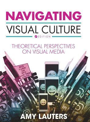 Amy Lauters - Navigating Visual Culture, Inbunden